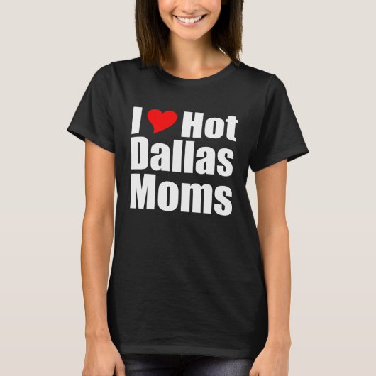Ich liebe heiße Dallas Mütter T-Shirt (Vorderseite)
