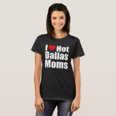 Ich liebe heiße Dallas Mütter T-Shirt (Vorne ganz)