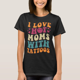 Ich Liebe heiße Mamas mit Tattoos Groovy Vintag Tr T-Shirt