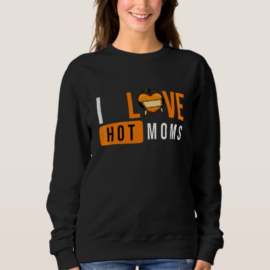 Ich liebe heiße Mütter Ich liebe heiße Mütter Ich Sweatshirt (Vorderseite)