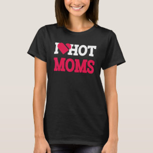 Ich liebe heiße Mütter Mama Leben Liebe Mutter Fra T-Shirt
