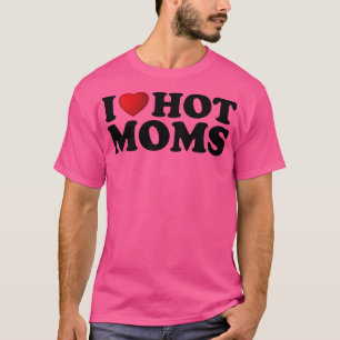 Ich liebe heiße Mütter T-Shirt