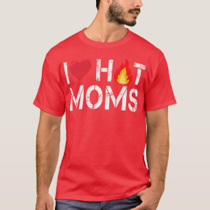 Ich liebe heiße Mütter  T-Shirt