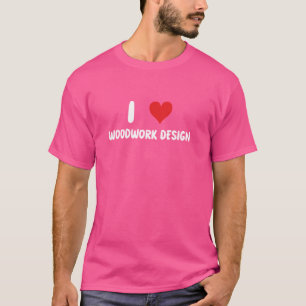 Ich liebe Holzbearbeitungsdesign - Holzarbeiter Ho T-Shirt