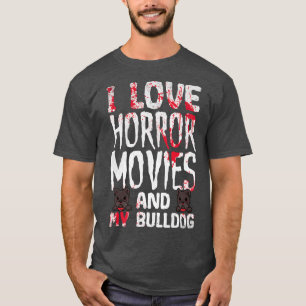 Ich Liebe Horror Filme und mein Bulldog Beängstige T-Shirt