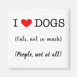 Ich liebe Hunde, Katzen nicht so sehr, Menschen üb Magnet