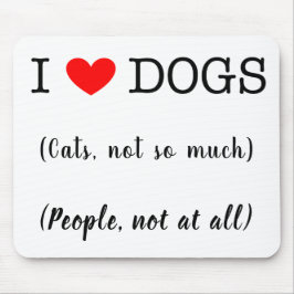 Ich liebe Hunde, Katzen nicht so sehr, Menschen üb Mousepad