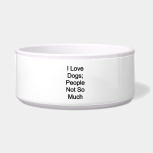 Ich Liebe Hunde, Leute nicht so sehr Napf