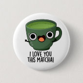 Ich Liebe Ihnen diese Matcha Funny Drink Puns Button (Vorderseite)