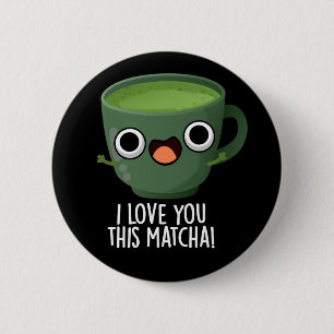 Ich Liebe Ihnen diese Matcha Funny Drink Puns Dark Button