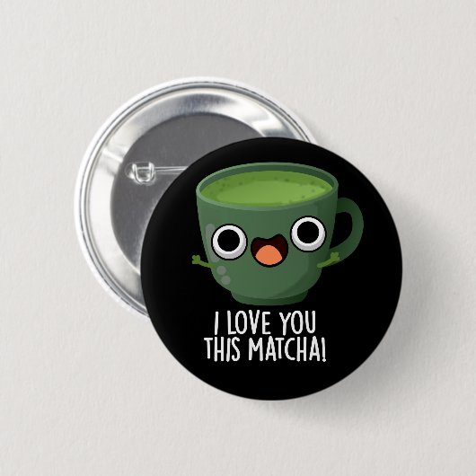 Ich Liebe Ihnen diese Matcha Funny Drink Puns Dark Button (Vorne & Hinten)