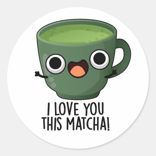 Ich Liebe Ihnen diese Matcha Funny Drink Puns Runder Aufkleber (Vorderseite)