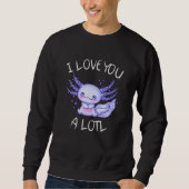 Ich Liebe Ihnen eine Lose Axolotl in der Liebe Sweatshirt (Vorderseite)