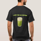 ICH LIEBE IHNEN SO MATCHA, MATCHA GREEN TEA-LIEBE T-Shirt (Rückseite)