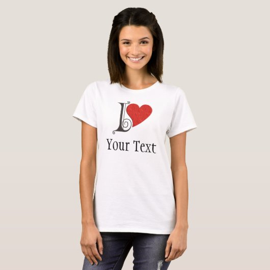 Ich LIEBE ... Ihr Text T-Shirt (Vorne ganz)