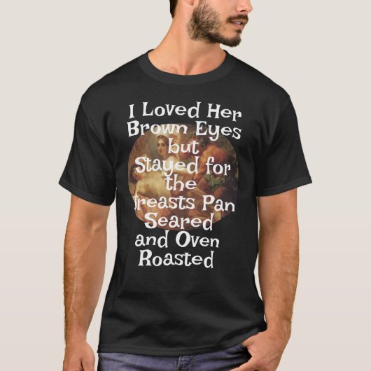 Ich liebe ihre braunen Augen Brüste Pan Seared Ove T-Shirt (Vorderseite)