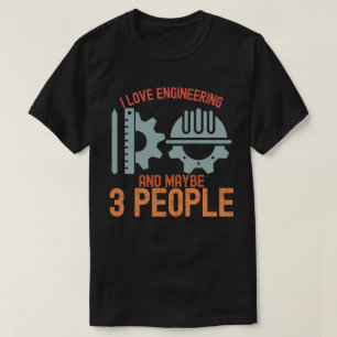 Ich liebe Ingenieurwesen und vielleicht 3 Leute T-Shirt