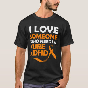 Ich Liebe jemand, der eine Heilung ADHS benötigt T-Shirt