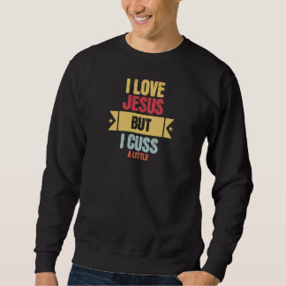 Ich liebe Jesus, aber ich fluche ein bisschen Chri Sweatshirt