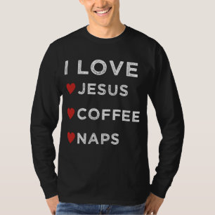 Ich Liebe Jesus, Kaffee und Nickerchen Christlich T-Shirt
