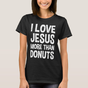 Ich Liebe Jesus mehr als Donuts T-Shirt
