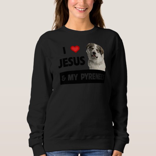 Ich Liebe Jesus und meine großen Pyrenäen Hund Mam Sweatshirt (Vorderseite)