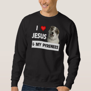 Ich Liebe Jesus und meine großen Pyrenäen Hund Mam Sweatshirt