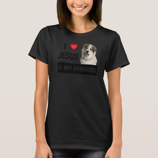 Ich Liebe Jesus und meine großen Pyrenäen Hund Mam T-Shirt (Vorderseite)