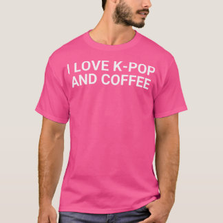 Ich liebe K-Pop und Kaffee T-Shirt