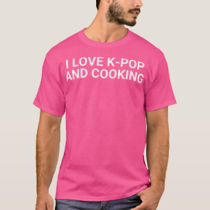 Ich liebe K-Pop und Kochen T-Shirt