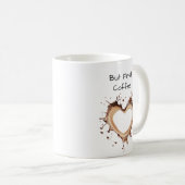 Ich Liebe Kaffee, aber erst Kaffee, Herzform, Spaß Kaffeetasse (VorderseiteRechts)