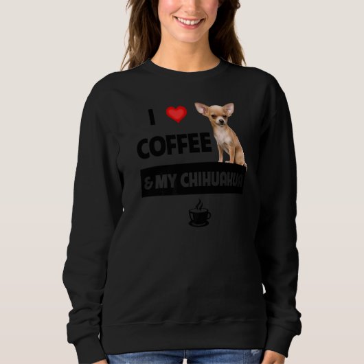 Ich Liebe Kaffee und meine Chihuahua Mama Vater Ha Sweatshirt (Vorderseite)