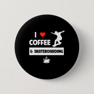 Ich liebe Kaffee und Skateboarding Skateboarder Tr Button