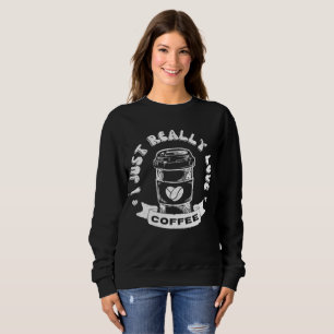 Ich liebe Kaffee wirklich sehr Sweatshirt