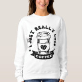 Ich liebe Kaffee wirklich sehr Sweatshirt (Vorderseite)