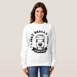 Ich liebe Kaffee wirklich sehr Sweatshirt