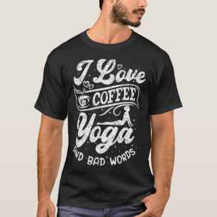 Ich liebe Kaffee Yoga und schlechte Wörter Medita T-Shirt