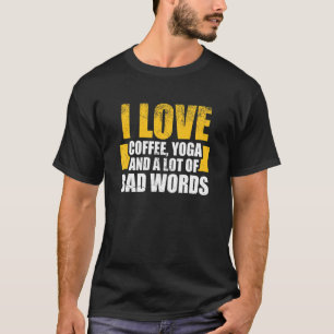 Ich liebe Kaffee Yoga und schlechte Wörter Yoga T-Shirt
