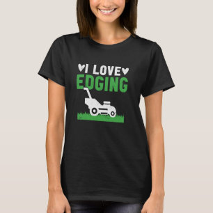 Ich liebe Kantenschneiden Pflanzenliebhaber Lustig T-Shirt