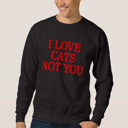 Ich Liebe Katzen Nicht Sie 1 Sweatshirt (Vorderseite)