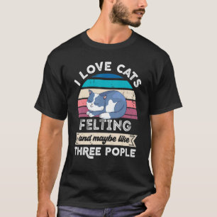 Ich liebe Katzenfilzen und so etwa drei Leute T-Shirt