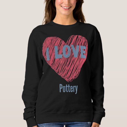 Ich Liebe Keramik Herz Bild Hobby oder Hobbyist Sweatshirt (Vorderseite)