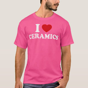 Ich liebe Keramik T-Shirt