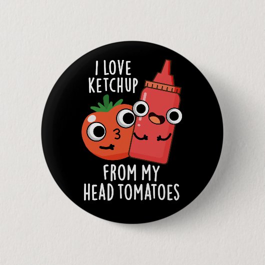 Ich Liebe Ketchup von meinem Kopf Tomaten Dark BG Button (Vorderseite)