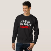 Ich liebe Latinas mit großem Hintern Sweatshirt (Vorne ganz)