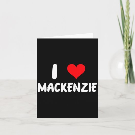 Ich liebe Mackenzie - Herz - Name  Karte (Vorderseite)