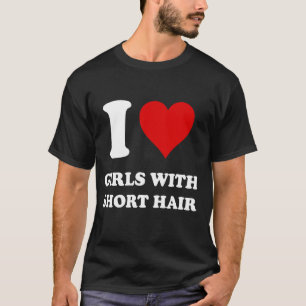 Ich Liebe Mädchen mit Kurzem Haar T-Shirt