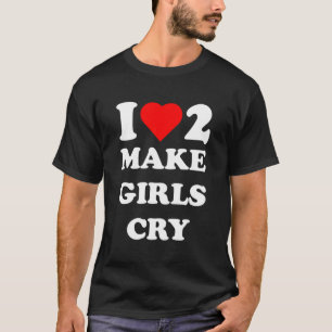 Ich Liebe, Mädchen zum Weinen zu bringen T-Shirt
