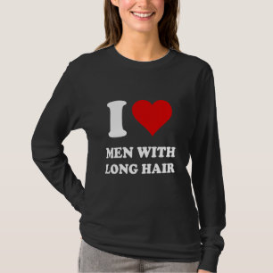 Ich Liebe Männer mit langem Haar T-Shirt