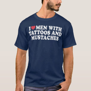 Ich liebe Männer mit Tätowierungen und Schnurrbärt T-Shirt